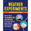 Weather Experiments Book for Kids: More Than 25 Hands-On Activities to Learn about Rain, Wind, Hurricanes, and More - Paperback