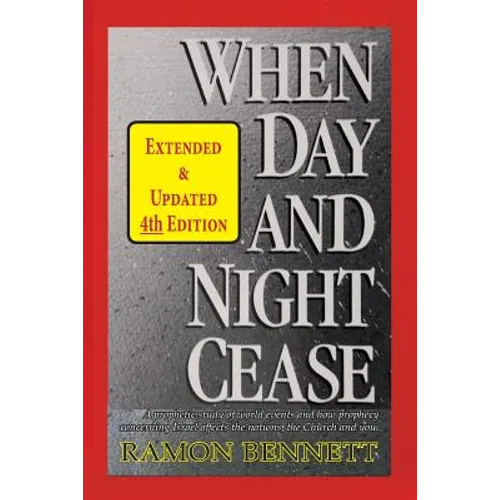 When Day and Night Cease: A prophetic study of world events and how prophecy concerning Israel affects the nations, the Church and you - Paperback