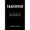 Takeover: Race, Education, and American Democracy - Paperback