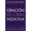 Oración Es Buena Medicina: Cómo Cosechar Los Beneficios Curativos de la Oración - Paperback