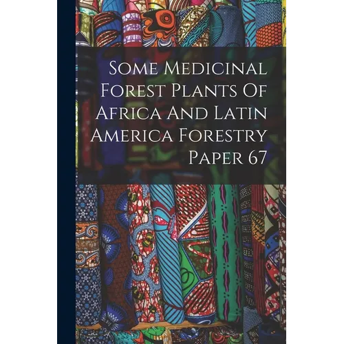 Some Medicinal Forest Plants Of Africa And Latin America Forestry Paper 67 - Paperback