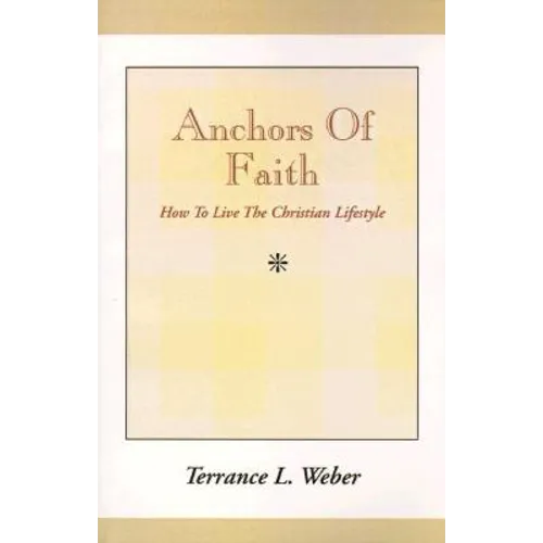 Anchors of Faith: How to Live the Christian Lifestyle - Paperback