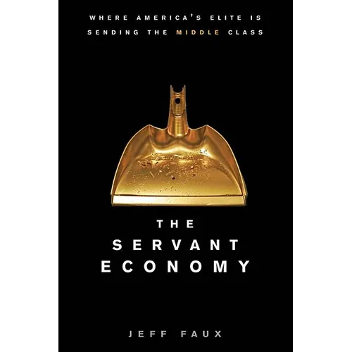 The Servant Economy: Where America's Elite Is Sending the Middle Class - Hardcover