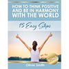 How to Think Positive and be in Harmony with the World: 15 Easy Steps - Paperback