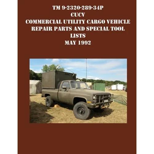 TM 9-2320-289-34P CUCV Commercial Utility Cargo Vehicle Repair Parts and Special Tool Lists May 1992 - Paperback