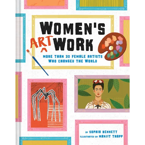 Women's Art Work: More Than 30 Female Artists Who Changed the World - Hardcover