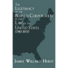 The Legitimacy of the Business Corporation in the Law of the United States, 1780-1970 - Hardcover