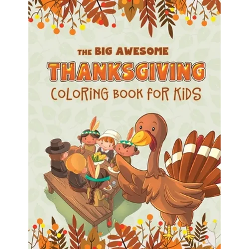 The Big Awesome Thanksgiving Coloring Book for Kids: 45 Thanksgiving themed single sided coloring pages for kids - 8.5" x 11" - 94 pages - Paperback