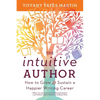 The Intuitive Author: How to Grow & Sustain a Happier Writing Career - Paperback
