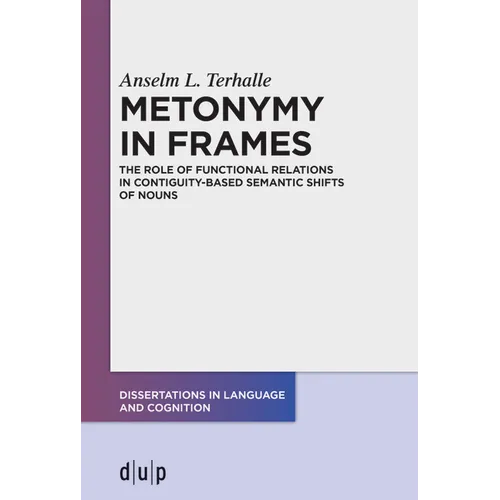 Metonymy in Frames: The Role of Functional Relations in Contiguity-Based Semantic Shifts of Nouns - Paperback