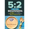 5: 2 Diet For Beginners (2nd Edition): 9 Steps To Lose Weight & Feel Great On A Fasting Diet - Paperback