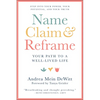 Name, Claim & Reframe: Your Path to a Well-Lived Life - Paperback