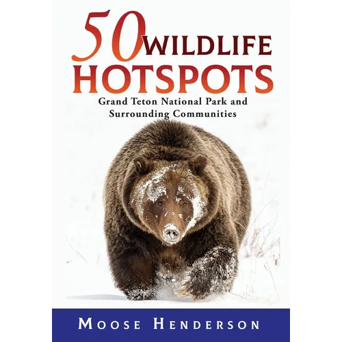 50 Wildlife Hotspots: Grand Teton National Park and Surrounding Communities - Hardcover