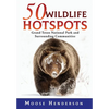 50 Wildlife Hotspots: Grand Teton National Park and Surrounding Communities - Hardcover