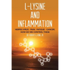 L-Lysine and Inflammation: Herpes Virus - Pain - Fatigue - Cancer, How Do We Control These - Paperback