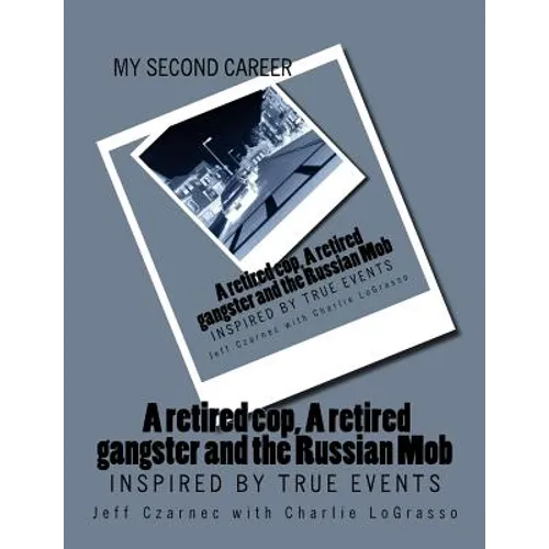My Second Career; A retired cop, A retired gangster and the Russian Mob: Inspired by True Events - Paperback