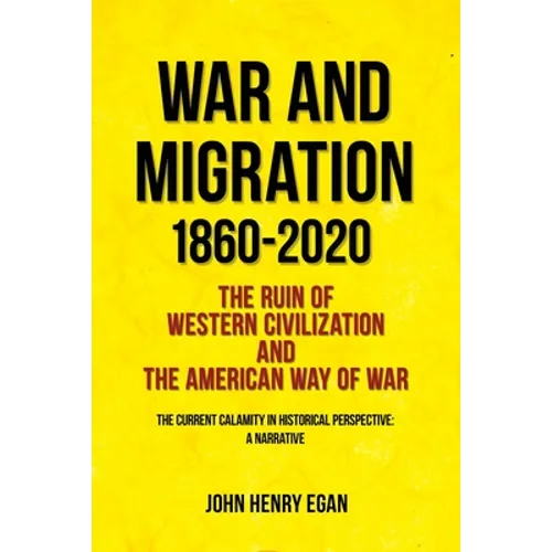 War and Migration 1860-2020: The Ruin of Western Civilization and the American Way of War - Paperback