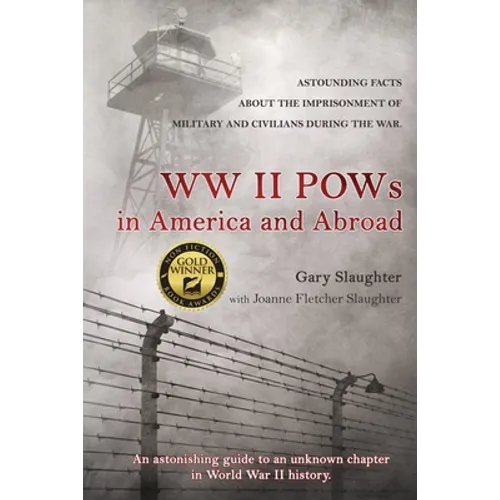 WW II POWs in America and Abroad: Astounding Facts about the Imprisonment of Military and Civilians During the War - Paperback