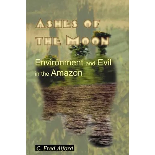 Ashes of the Moon: Environment and Evil in the Amazon - Paperback