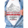 Move Your Mountains: Learn the Journey of FAITH that Can Overcome - Paperback