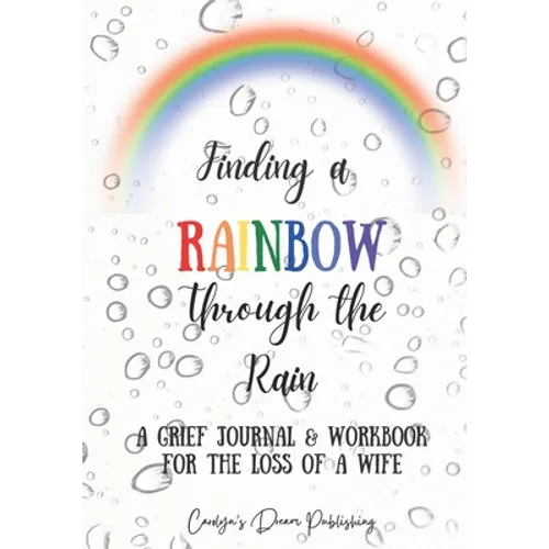 Finding a Rainbow Through the Rain: A Grief Journal & Workbook For the Loss Of A Wife - Paperback