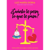¿Cuánto Te Pesa Lo Que Te Pasa? / How Much Does What Happens Weigh on You? - Paperback