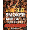 Wood Pellet Smoker and Grill Cookbook: The Art of Smoking Meat for Real Pitmasters, Ultimate Smoker Cookbook for Real Barbecue - Paperback