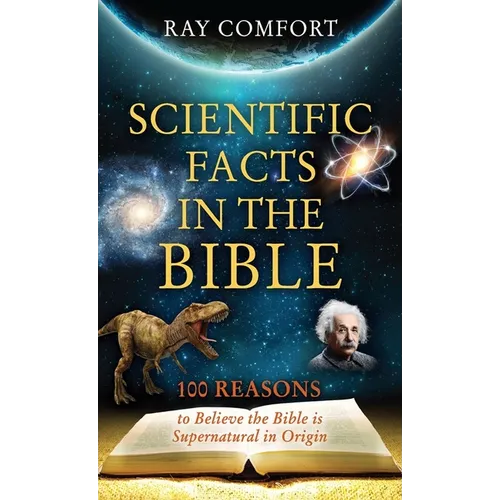 Scientific Facts in the Bible: 100 Reasons to Believe the Bible is Supernatural in Origin - Paperback