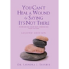You Can't Heal a Wound by Saying It's Not There: Overcoming Your Past, Embracing Your Future - Hardcover
