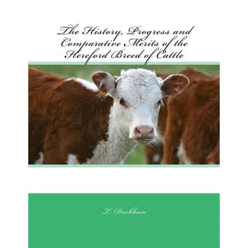 The History, Progress and Comparative Merits of the Hereford Breed of Cattle - Paperback