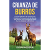 Crianza de Burros: La Guía Definitiva de la Selección, Cuidado y Entrenamiento de Burros, que Incluye una Comparación entre Burros Estándar y Miniatur - Hardcover