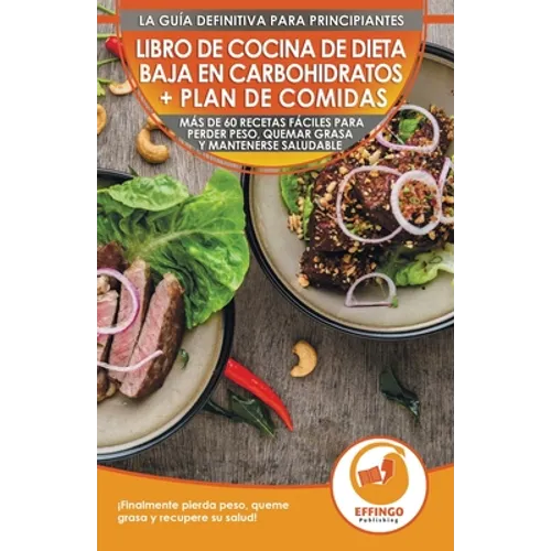 Libro de cocina de dieta baja en carbohidratos y plan de comidas para principiantes: Más de 60 recetas fáciles para perder peso, quemar grasa y manten - Paperback