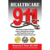 Healthcare 911: How America's broken healthcare system is driving doctors to despair, depriving patients of care, and destroying our r - Paperback