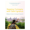 Keeping Company with Saint Ignatius: Walking the Camino de Santiago de Compostela - Paperback