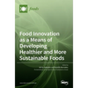 Food Innovation as a Means of Developing Healthier and More Sustainable Foods - Hardcover
