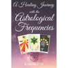 A Healing Journey with the Astrological Frequencies - Paperback
