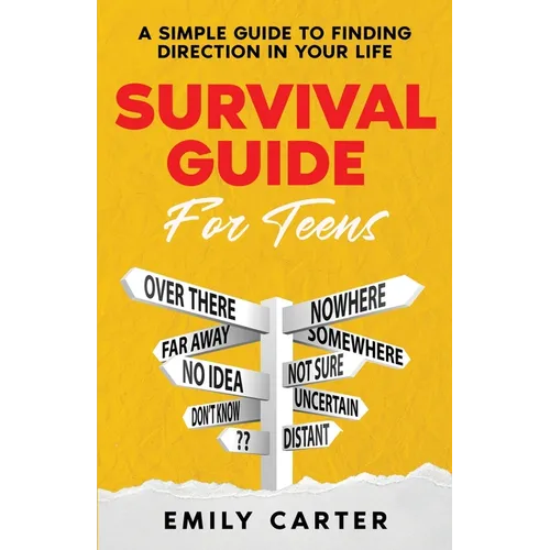 Survival Guide for Teens: A Simple Guide to Self-Discovery, Social Skills, Money Management and All the Most Essential Life Skills You Need to Learn a - Paperback