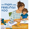 My Mom Has Feelings Too - Hardcover