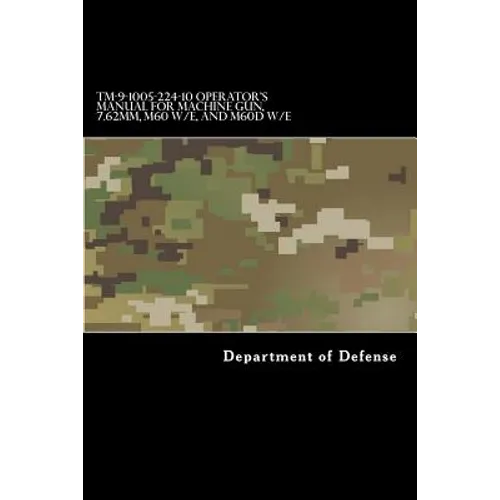 TM-9-1005-224-10 Operator's Manual for Machine Gun, 7.62mm, M60 W/E, and M60D W/E - Paperback