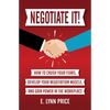Negotiate It!: How to Crush Your Fears, Develop Your Negotiation Muscle, and Gain Power in the Workplace - Paperback