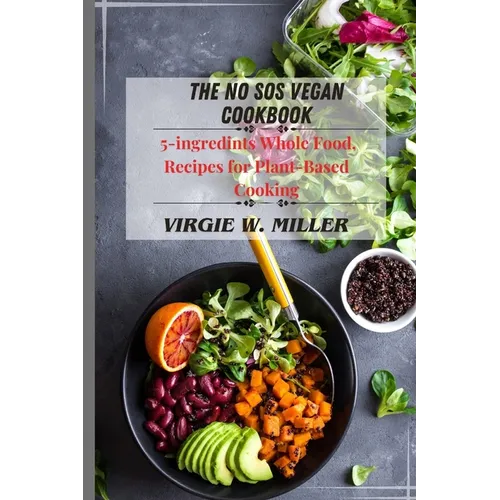 The No SOS Vegan Cookbook: 5-ingredients Recipes for Whole Food, Plant-Based Cooking - Paperback