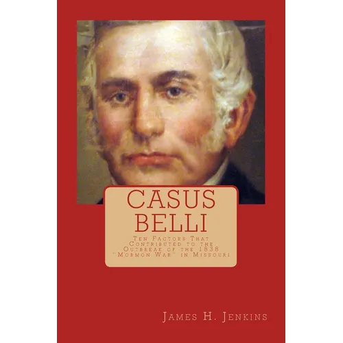 Casus Belli: Ten Factors That Contributed to the Outbreak of the 1838 "Mormon War" in Missouri - Paperback