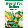 Would You Rather for Kids: St. Patrick's Day Edition - 200 Hilarious, Fun, and Cute Questions for Kids, Teens, and the Whole Family - Paperback