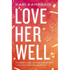 Love Her Well: 10 Ways to Find Joy and Connection with Your Teenage Daughter - Paperback