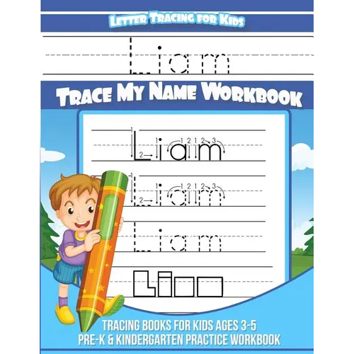 Letter Tracing for Kids Liam Trace my Name Workbook: Tracing Books for Kids ages 3 - 5 Pre-K & Kindergarten Practice Workbook - Paperback