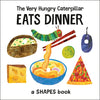 The Very Hungry Caterpillar Eats Dinner: A Shapes Book - Board Book