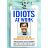 Idiots at Work: Chronicles of Workplace Stupidity - Paperback
