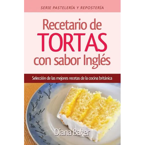Recetario de Tortas y Pasteles con sabor inglés: Una selección de las mejores recetas de la cocina británica - Paperback
