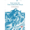 The Lure Of The Labrador Wild - Paperback