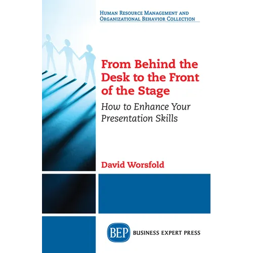 From Behind the Desk to the Front of the Stage: How to Enhance Your Presentation Skills - Paperback